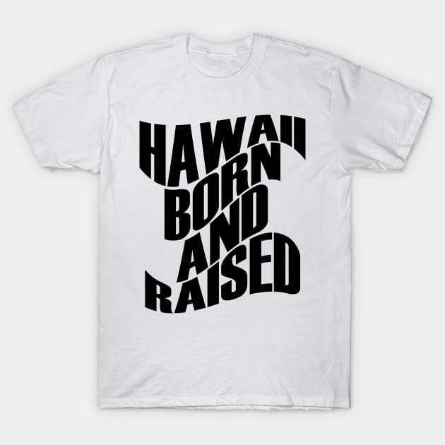 Hawaii Born and Raised Black Ink by Hawaii Nei All Day T-Shirt by hawaiineiallday